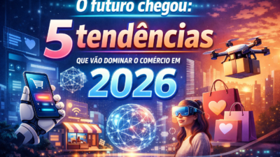 O futuro chegou: 5 tendências que vão dominar o comércio em 2026